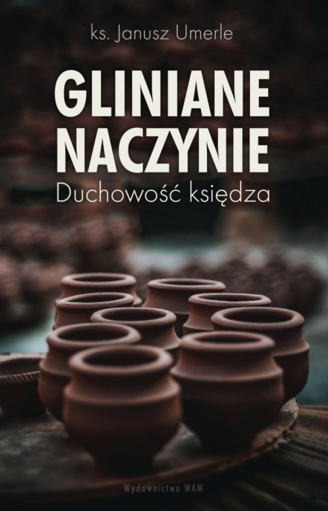 Gliniane naczynie. Duchowość księdza Gliniane naczynie. Duchowość księdza