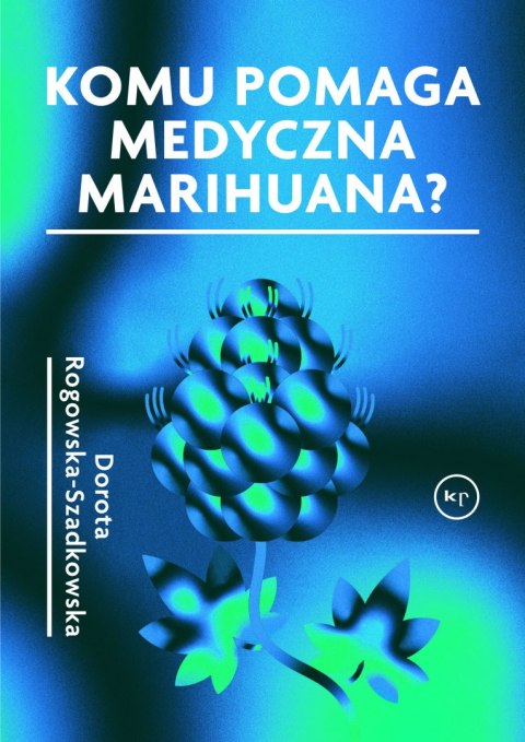 Komu pomaga medyczna marihuana? Komu pomaga medyczna marihuana?