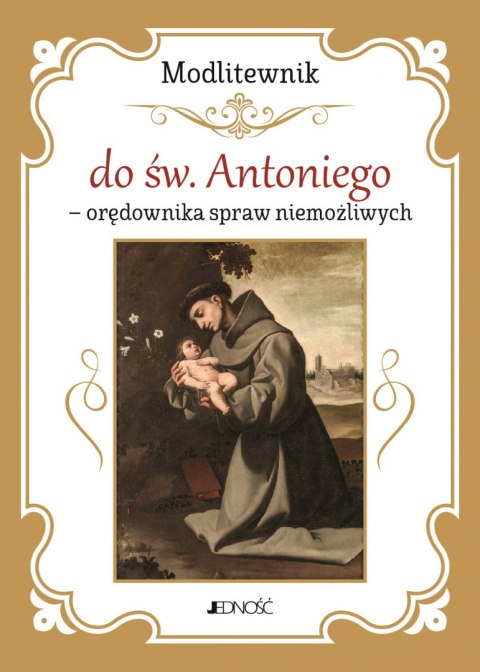 Modlitewnik do św. Antoniego - orędownika spraw niemożliwych Modlitewnik do św. Antoniego - orędownika spraw niemożliwych