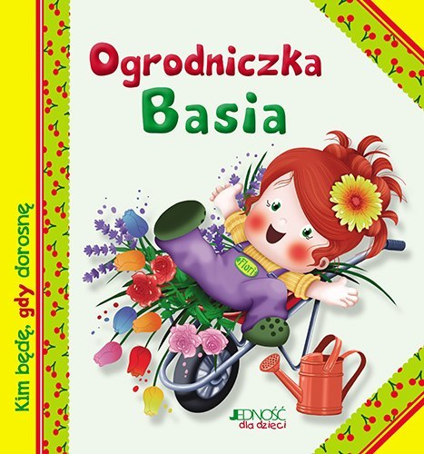 Ogrodniczka basia kim będę gdy dorosnę Ogrodniczka basia kim będę gdy dorosnę