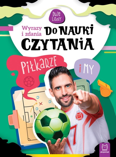 Piłkarze i my, Wyrazy i zdania do nauki czytania. Duże litery Piłkarze i my, Wyrazy i zdania do nauki czytania. Duże litery