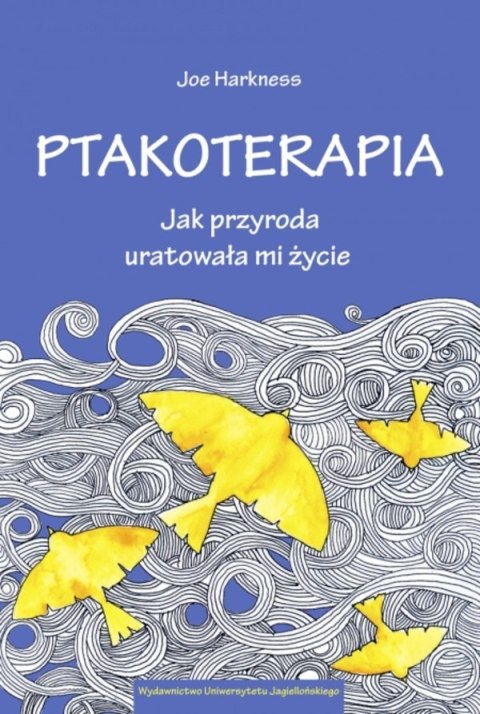 Ptakoterapia. Jak przyroda uratowała mi życie Ptakoterapia. Jak przyroda uratowała mi życie
