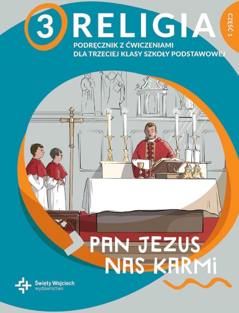 Religia Pan Jezus nas karmi podręcznik z ćwiczeniami dla klasy 3 cz. 1 szkoły podstawowej Religia Pan Jezus nas karmi podręcznik z ćwiczeniami dla klasy 3 cz. 1 szkoły podstawowej