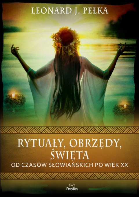 Rytuały, obrzędy, święta. Od czasów słowiańskich po wiek XX Rytuały, obrzędy, święta. Od czasów słowiańskich po wiek XX