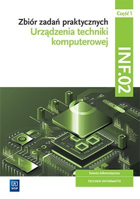 Zbiór zadań praktycznych Kwalifikacja INF.02 Urządzenia techniki komputerowej Część 1 Zbiór zadań praktycznych Kwalifikacja INF.02 Urządzenia techniki komputerowej Część 1