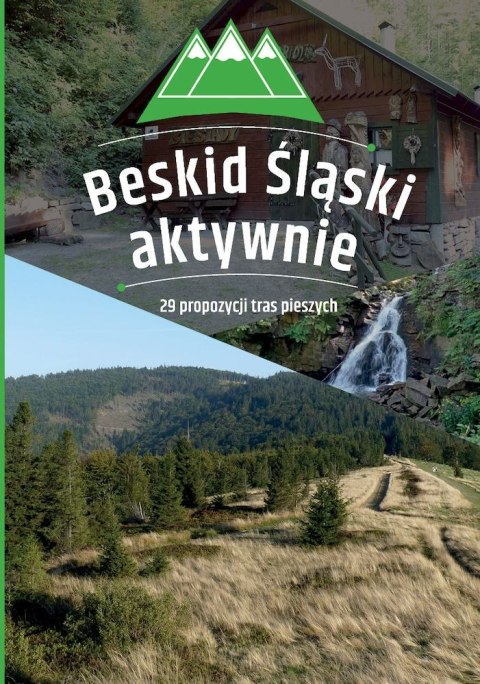 Beskid Śląski aktywnie. 29 propozycji tras pieszych Beskid Śląski aktywnie. 29 propozycji tras pieszych