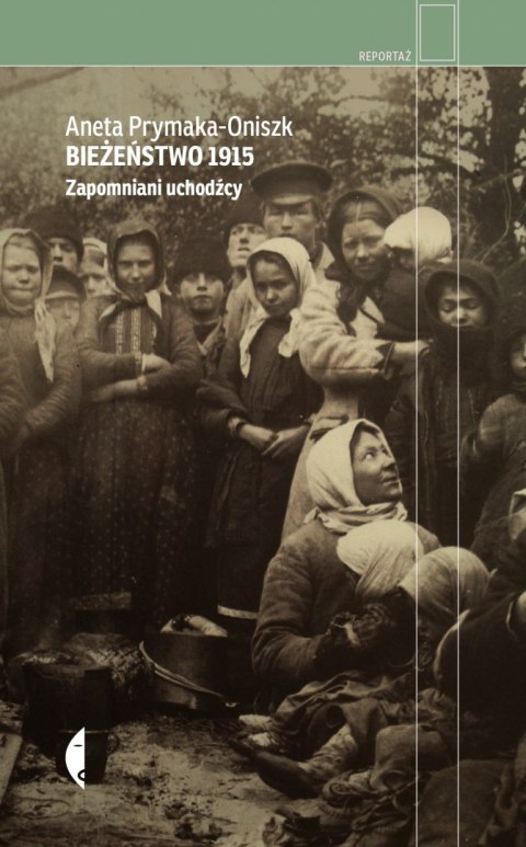 Bieżeństwo 1915. Zapomniani uchodźcy wyd. 2022 Bieżeństwo 1915. Zapomniani uchodźcy wyd. 2022