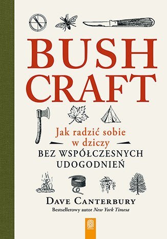 Bushcraft. Jak radzić sobie w dziczy bez współczesnych udogodnień Bushcraft. Jak radzić sobie w dziczy bez współczesnych udogodnień