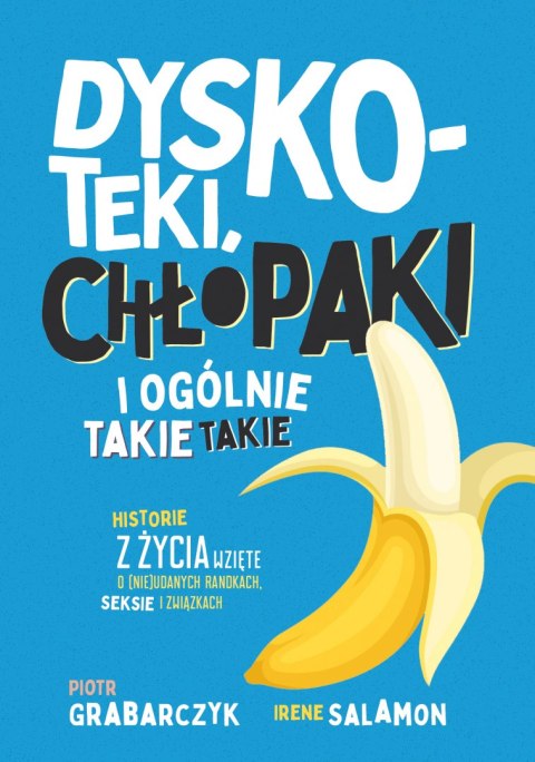 Dyskoteki, chłopaki i ogólnie takie takie. Historie z życia wzięte o (nie)udanych randkach, seksie i związkach Dyskoteki, chłopaki i ogólnie takie takie. Historie z życia wzięte o (nie)udanych randkach, seksie i związkach