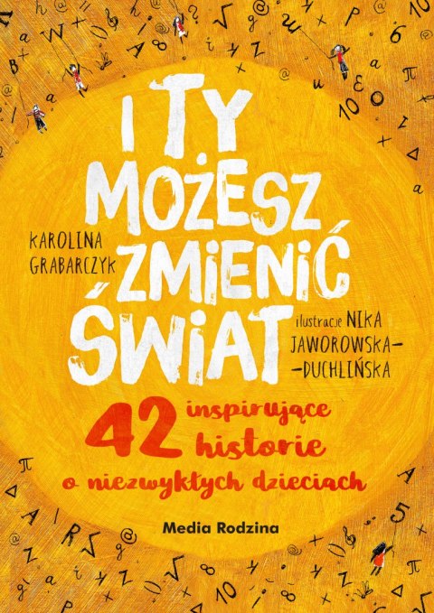 I ty możesz zmienić świat. 42 inspirujące historie o niezwykłych dzieciach wyd. 2 I ty możesz zmienić świat. 42 inspirujące historie o niezwykłych dzieciach wyd. 2