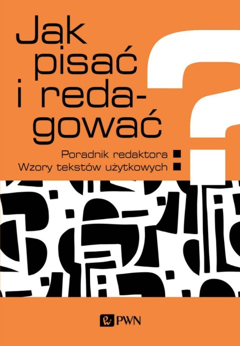 Jak pisać i redagować? Poradnik redaktora. Wzory tekstów użytkowych wyd. 2022 Jak pisać i redagować? Poradnik redaktora. Wzory tekstów użytkowych wyd. 2022