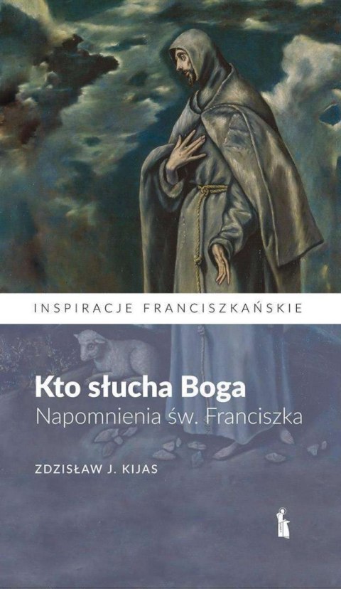 Kto słucha Boga. Napomnienia św. Franciszka Kto słucha Boga. Napomnienia św. Franciszka