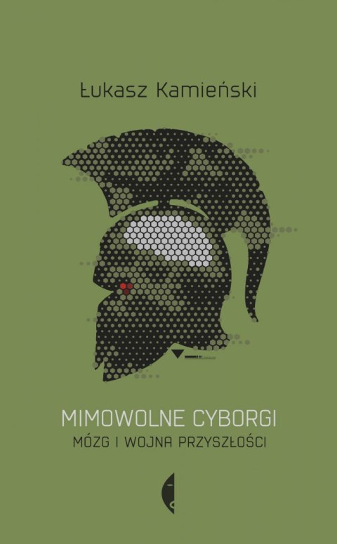 Mimowolne cyborgi. Mózg i wojna przyszłości Mimowolne cyborgi. Mózg i wojna przyszłości
