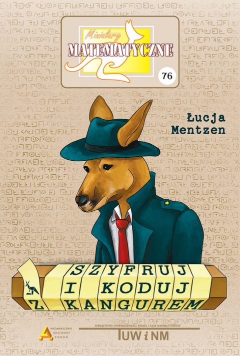 Miniatury matematyczne 76 Szyfruj i koduj z kangurem Miniatury matematyczne 76 Szyfruj i koduj z kangurem