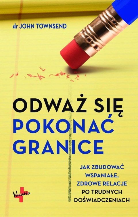 Odważ się pokonać granice jak zbudować wspaniałe zdrowe relacje po trudnych doświadczeniach Odważ się pokonać granice jak zbudować wspaniałe zdrowe relacje po trudnych doświadczeniach