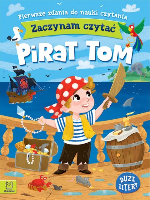 Pirat Tom. Zaczynam czytać. Duże litery. Pierwsze zdania do nauki czytania Pirat Tom. Zaczynam czytać. Duże litery. Pierwsze zdania do nauki czytania