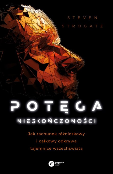 Potęga nieskończoności. Jak rachunek różniczkowy i całkowy odkrywa tajemnice Wszechświata wyd. 2022 Potęga nieskończoności. Jak rachunek różniczkowy i całkowy odkrywa tajemnice Wszechświata wyd. 2022
