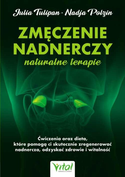 Zmęczenie nadnerczy. Naturalne terapie. Ćwiczenia oraz dieta, które pomogą ci skutecznie zregenerować nadnercza, odzyskać zdrowi Zmęczenie nadnerczy. Naturalne terapie. Ćwiczenia oraz dieta, które pomogą ci skutecznie zregenerować nadnercza, odzyskać zdrowi