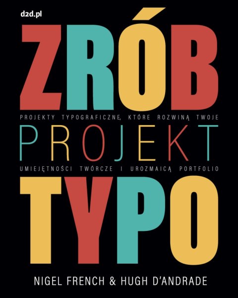 Zrób projekt typo. Projekty typograficzne, które rozwiną twoje umiejętności twórcze i urozmaicą portfolio Zrób projekt typo. Projekty typograficzne, które rozwiną twoje umiejętności twórcze i urozmaicą portfolio