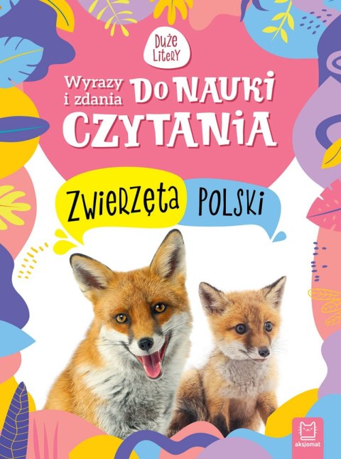 Zwierzęta Polski. Wyrazy i zdania do nauki czytania. Duże litery Zwierzęta Polski. Wyrazy i zdania do nauki czytania. Duże litery
