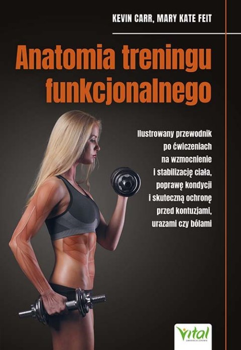 Anatomia treningu funkcjonalnego. Ilustrowany przewodnik po ćwiczeniach na wzmocnienie i stabilizację ciała, poprawę kondycji i Anatomia treningu funkcjonalnego. Ilustrowany przewodnik po ćwiczeniach na wzmocnienie i stabilizację ciała, poprawę kondycji i