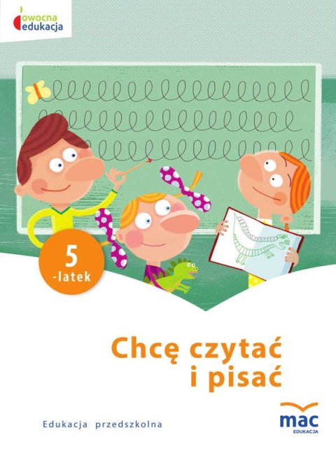 Chcę czytać i pisać 5-latek owocna edukacja Chcę czytać i pisać 5-latek owocna edukacja