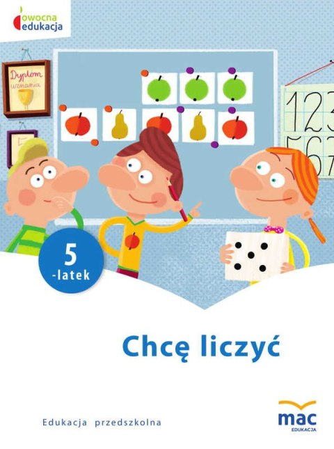 Chcę liczyć pięciolatek owocna edukacja Chcę liczyć pięciolatek owocna edukacja