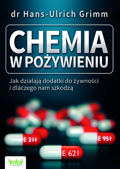 Chemia w pożywieniu. Jak działają dodatki do żywności i dlaczego nam szkodzą Chemia w pożywieniu. Jak działają dodatki do żywności i dlaczego nam szkodzą