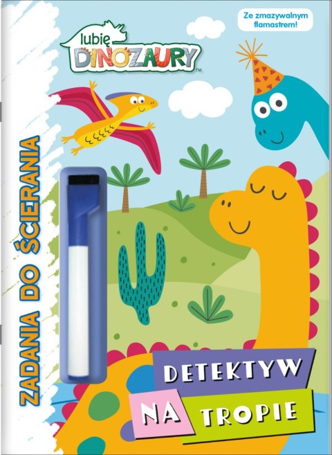 Detektyw na tropie. Lubię Dinozaury. Zadania do ścierania Detektyw na tropie. Lubię Dinozaury. Zadania do ścierania