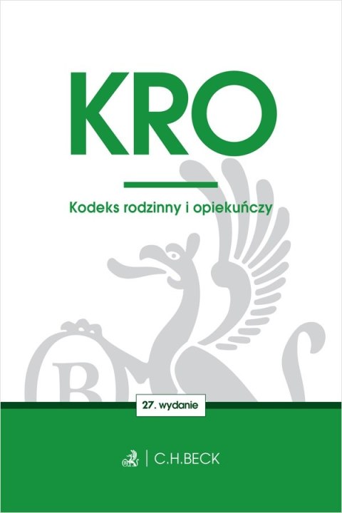 KRO. Kodeks rodzinny i opiekuńczy wyd. 27 KRO. Kodeks rodzinny i opiekuńczy wyd. 27