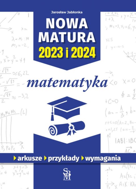 Matematyka. Nowa matura 2023 i 2024 Matematyka. Nowa matura 2023 i 2024