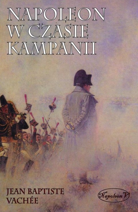 Napoleon w czasie kampanii Napoleon w czasie kampanii