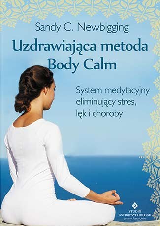 Uzdrawiająca metoda body calm system medytacyjny eliminujący stres lęk i choroby Uzdrawiająca metoda body calm system medytacyjny eliminujący stres lęk i choroby