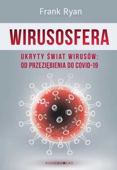 Wirusosfera. Ukryty świat wirusów: od przeziębienia do COVID-19 Wirusosfera. Ukryty świat wirusów: od przeziębienia do COVID-19
