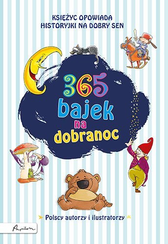 365 bajek na dobranoc. Księżyc opowiada historyjki na dobry sen wyd. 2022 365 bajek na dobranoc. Księżyc opowiada historyjki na dobry sen wyd. 2022