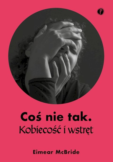 Coś nie tak. Kobiecość i wstręt Coś nie tak. Kobiecość i wstręt