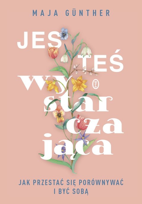 Jesteś wystarczająca. Jak przestać się porównywać i być sobą Jesteś wystarczająca. Jak przestać się porównywać i być sobą