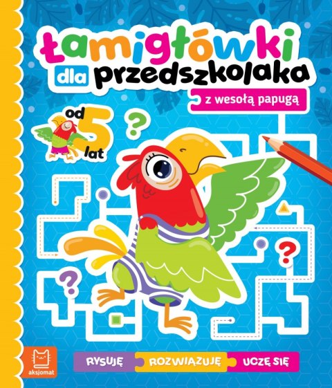 Łamigłówki dla przedszkolaka z wesołą papugą. Rysuję - rozwiązuję - uczę się. Od 5 lat Łamigłówki dla przedszkolaka z wesołą papugą. Rysuję - rozwiązuję - uczę się. Od 5 lat