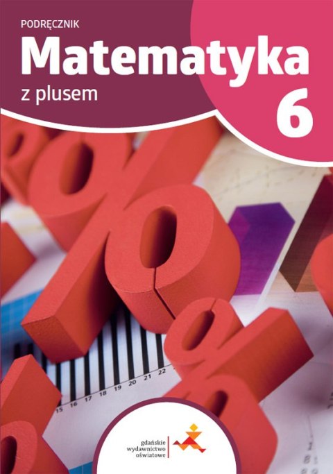 Matematyka z plusem podręcznik dla klasy 6 szkoła podstawowa wydanie 2022 Matematyka z plusem podręcznik dla klasy 6 szkoła podstawowa wydanie 2022