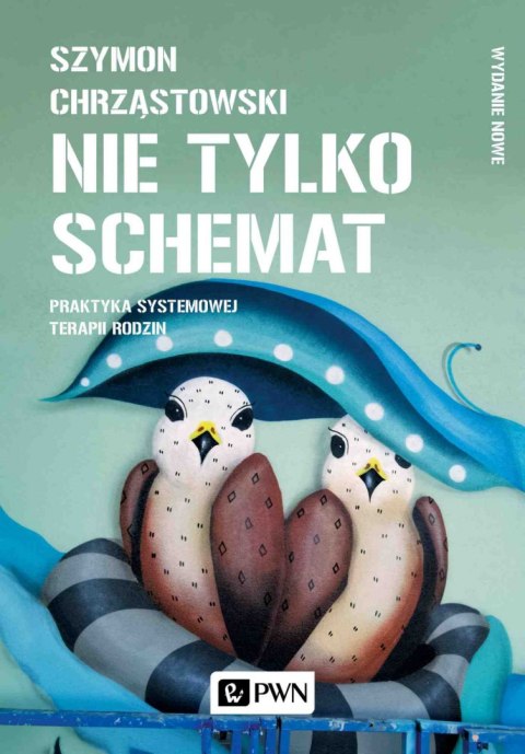 Nie tylko schemat. Praktyka systemowej terapii rodzin Nie tylko schemat. Praktyka systemowej terapii rodzin