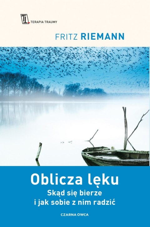 Oblicza lęku. Skąd się bierze i jak sobie z nim radzić Oblicza lęku. Skąd się bierze i jak sobie z nim radzić