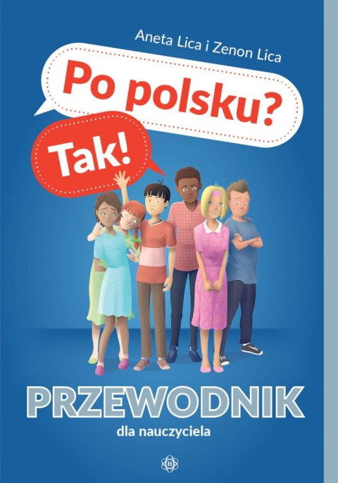 Po polsku? Tak! Przewodnik dla nauczyciela Po polsku? Tak! Przewodnik dla nauczyciela