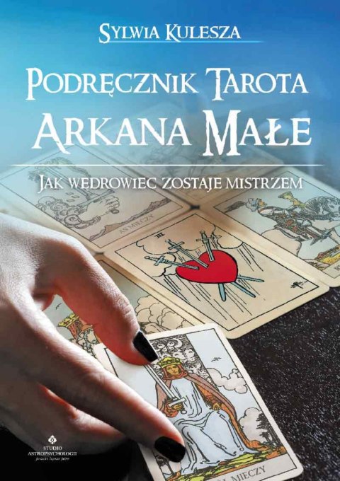 Podręcznik Tarota. Arkana Małe. Jak Wędrowiec zostaje Mistrzem wyd. 2022 Podręcznik Tarota. Arkana Małe. Jak Wędrowiec zostaje Mistrzem wyd. 2022