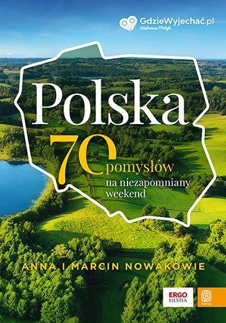Polska. 70 pomysłów na niezapomniany weekend Polska. 70 pomysłów na niezapomniany weekend