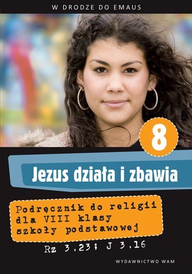 Religia Jezus działa i zbawia podręcznik dla klasy 8 szkoły podstawowej Religia Jezus działa i zbawia podręcznik dla klasy 8 szkoły podstawowej