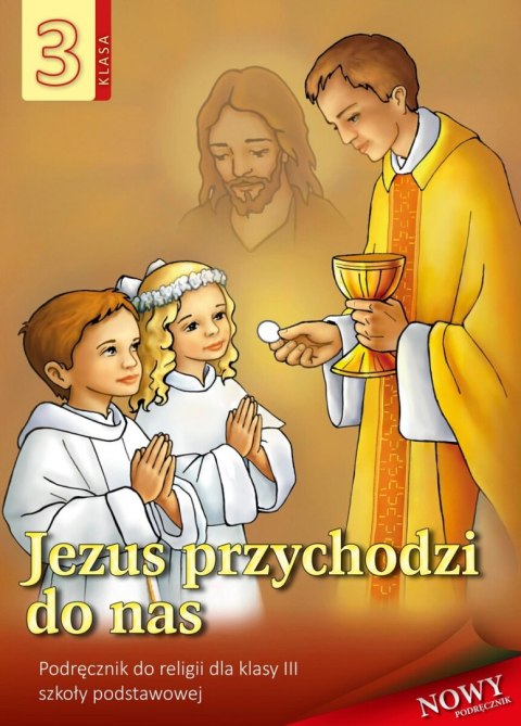 Religia Jezus przychodzi do nas podręcznik dla klasy 3 szkoły podstawowej Religia Jezus przychodzi do nas podręcznik dla klasy 3 szkoły podstawowej