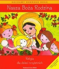 Religia nasza boża rodzina podręcznik dla dzieci 3-letnich Religia nasza boża rodzina podręcznik dla dzieci 3-letnich