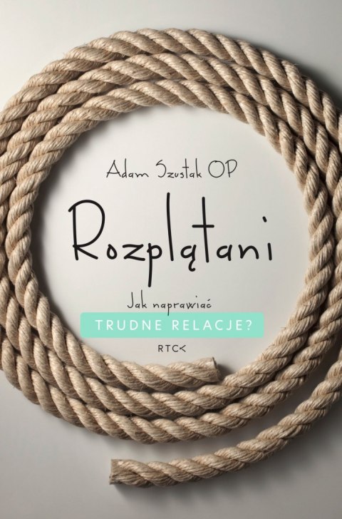 Rozplątani. Jak naprawiać trudne relacje? Rozplątani. Jak naprawiać trudne relacje?
