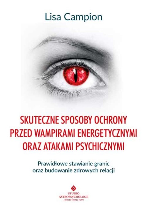 Skuteczne sposoby ochrony przed wampirami energetycznymi oraz atakami psychicznymi. Prawidłowe stawianie granic oraz budowanie z Skuteczne sposoby ochrony przed wampirami energetycznymi oraz atakami psychicznymi. Prawidłowe stawianie granic oraz budowanie z