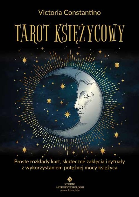 Tarot księżycowy. Proste rozkłady kart, skuteczne zaklęcia i rytuały z wykorzystaniem potężnej mocy księżyca Tarot księżycowy. Proste rozkłady kart, skuteczne zaklęcia i rytuały z wykorzystaniem potężnej mocy księżyca